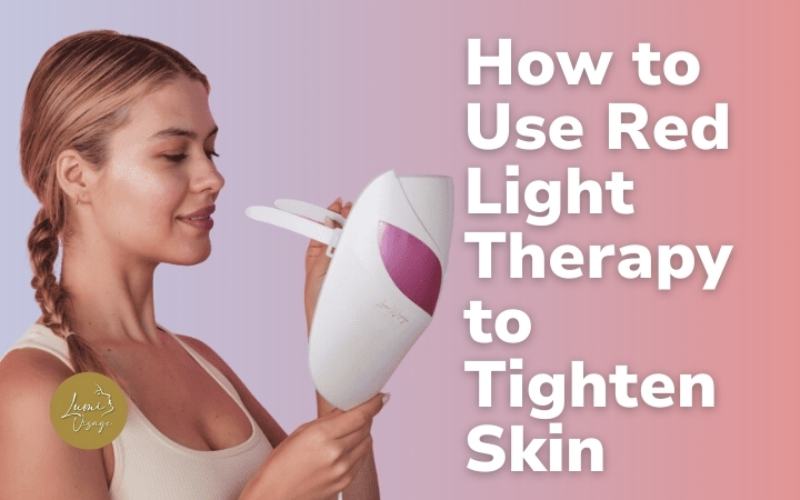 How to Use Red Light Therapy to Tighten Skin